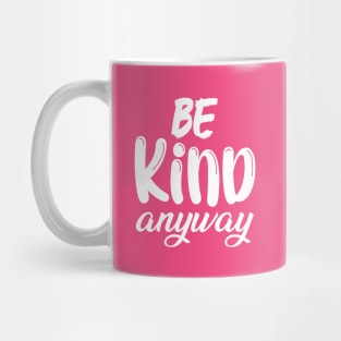 Kindness Matters | Be Kind Anyway Saying Mug